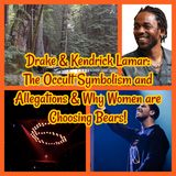 Drake & Kendrick Lamar: The Occult Symbolism and Allegations & Why Women are Choosing Bears!