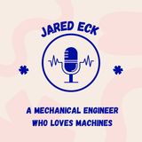 Jared Eck - A Mechanical Engineer Who Loves Machines