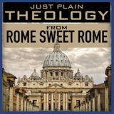 Episode 8: Just Plain Theology from Rome Sweet Rome (January 16, 2017)
