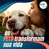 Como os pets transformam sua vida