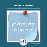 ¡Háblate bonito!