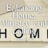 Godly Parents Balance Home, Ministry, and Calling