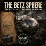 The Betz Sphere: The Metal Ball That Moved on Its Own