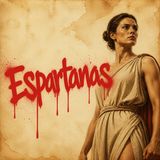 39. Espartanas: las verdaderas dueñas del Estado