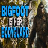Bigfoot is Her Bodyguard