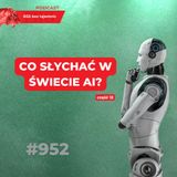 #952 Co słychać w świecie AI? Część 12