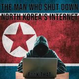 The Man Who Shut Down North Korea's Internet