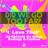 'I Love That’: An Episode On Queer Ecology + Fashion, Ep 5