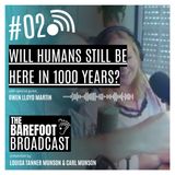 Will humans last another 1,000 years_ _ The Barefoot Broadcast with Louisa & Carl Munson