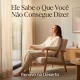 Ele Sabe o Que Você Não Consegue Dizer: A Cura para a Alma Silenciada