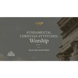 Fundamental Christian Attitudes_ Worship, Part 1 (Selected Scriptures) John MacArthur