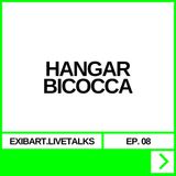 EXIBART.LIVETALKS EP. 08 - HANGAR BICOCCA