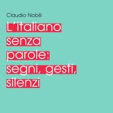 Claudio Nobili "L'italiano dalle mani alla vista: i gesti come oggettivo comunicativo"