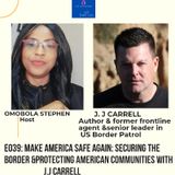 E039: MAKE AMERICA SAFE AGAIN: SECURING THE BORDER And Protecting American Communities With J.J Carrell