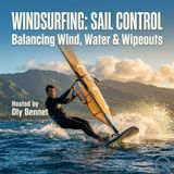 Windsurfing: Sail control - Storm Surfing: Overpowered Sail Control When the Wind Loses Its Mind