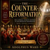 The Counter-Reformation | Adolphus Ward Audiobook (Catholic Revival, Council of Trent & Church History Explained)