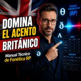 #Episodio18 | Dominio del Acento Británico: Manual Técnico de Fonética RP