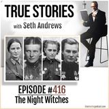 True Stories #416 - The Night Witches