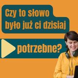 180: Czy to słowo było już ci dzisiaj potrzebne?