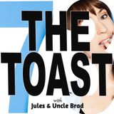 HILF 73 - The Toast with Jules and Uncle Brad