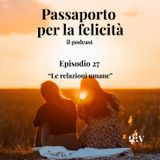 Passaporto per la Felicità - ep.27 "Le relazioni umane "