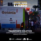 Debate Super Sábado #289 | Transporte coletivo: Como a reformulação pode melhorar o serviço em Goiânia?