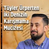 Tüyler Ürperten İki Denizin Karışmama Mucizesi | Mehmet Yıldız
