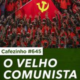 Cafezinho 645 - O velho comunista