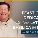 Feast of the Dedication of the Lateran Basilica in Rome - Mass with Fr. Mike Schmitz