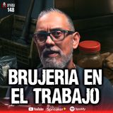 BRUJERÍA en el trabajo  Historias de TERROR REAL  | Ep.148