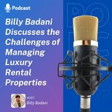 Billy Badani Discusses the Challenges of Managing Luxury Rental Properties