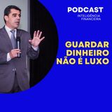 Guardar Dinheiro Não É Luxo