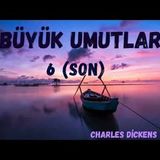 Büyük Umutlar 6 (Son Bölüm) -Charles Dıckens- (Sesli Kitap)