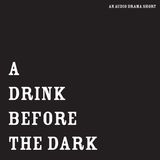 A Drink Before the Dark