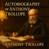 Autobiography of Anthony Trollope – A Life in Letters and Literature Part 1