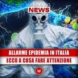 Allarme Epidemia In Italia: Ecco A Cosa Fare Attenzione!