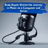 Rudy Rupak Shares His Journey in Music as a Composer and Artist