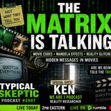 The Matrix Is Talking: Movies, Mandela Effects  + Live Q&A - Ken (We Are 1) - TSP # 2687