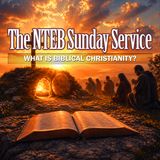 THE BIBLE BELIEVERS SUNDAY SERVICE: What Is Biblical Christianity?
