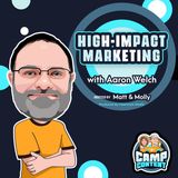 Steering Billion-Dollar Campaigns with Aaron Welch