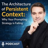 The Architecture of Persistent Context: Why Your Prompting Strategy is Failing