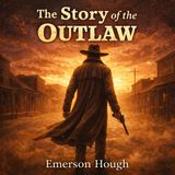 The Story of the Outlaw – Full Audiobook | Gunslingers, Frontier Justice & the American West Part 2