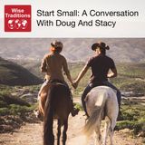 452: Start Small: A Conversation With Doug And Stacy