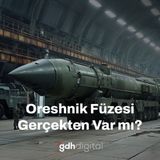 Oreshnik Füzesi Gerçekten Var mı?