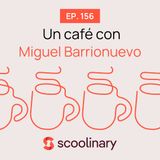 156. Un café con Miguel barrionuevo - ¿Es posible una hostelería más humana?