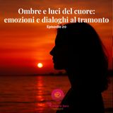 Ombre e luci del cuore: emozioni e dialoghi al tramonto