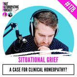 178: SITUATIONAL GRIEF -- A Case for Clinical Homeopathy?
