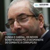 Editorial: Cunha e Cabral, os novos beneficiados pelo desmanche do combate à corrupção