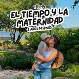 T8. E14. El tiempo y la maternidad: 2 años después