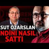 MESUT ÖZARSLAN KENDİNİ NASIL SATTI